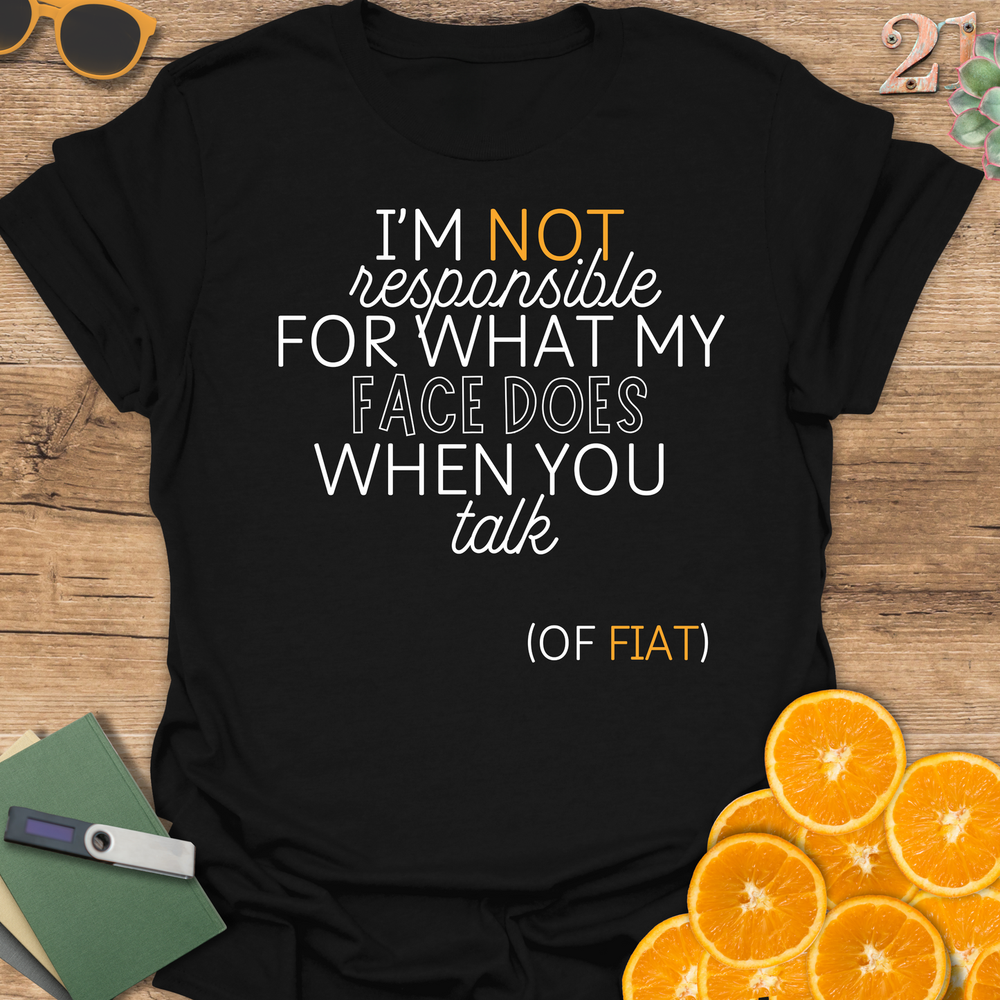 Unisex T-Shirt - I'm Not Responsible for What My Face Does When You Talk of Fiat