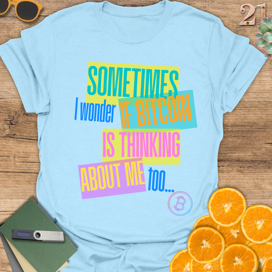 Sometimes I Wonder... T-Shirt