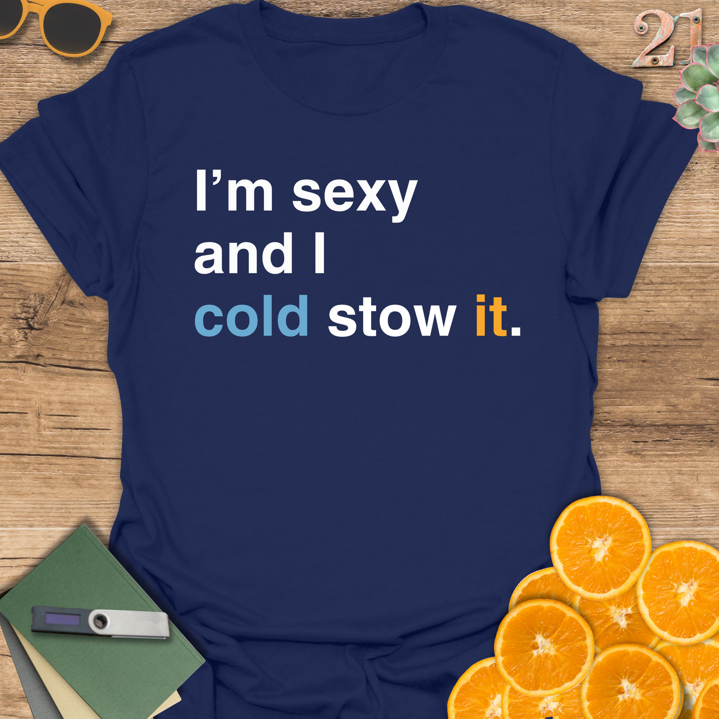 I'm sexy and I cold stow it T-Shirt