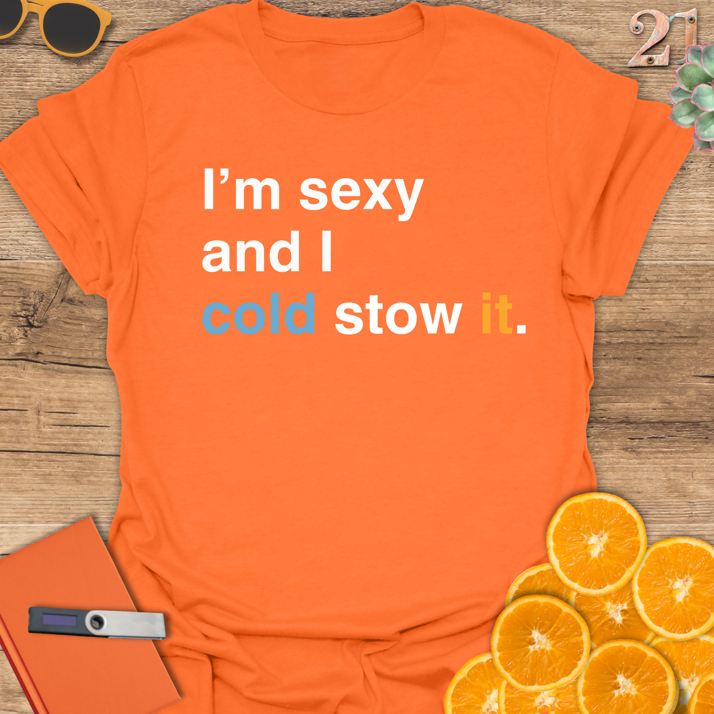 I'm sexy and I cold stow it T-Shirt