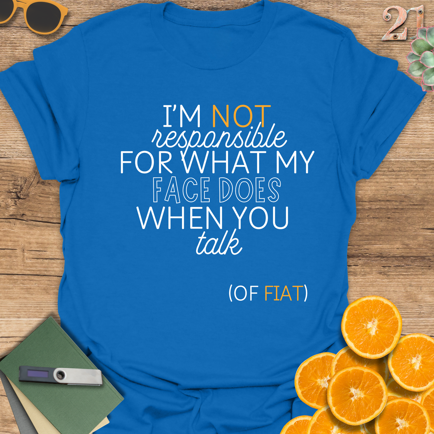 Unisex T-Shirt - I'm Not Responsible for What My Face Does When You Talk of Fiat