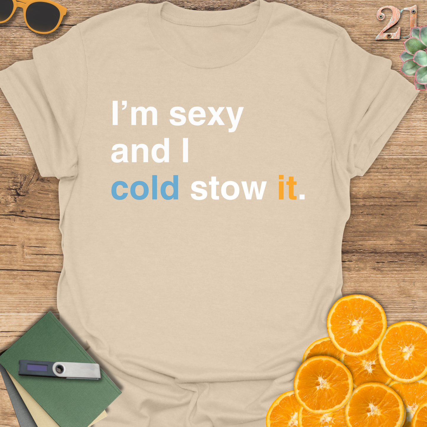 I'm sexy and I cold stow it T-Shirt