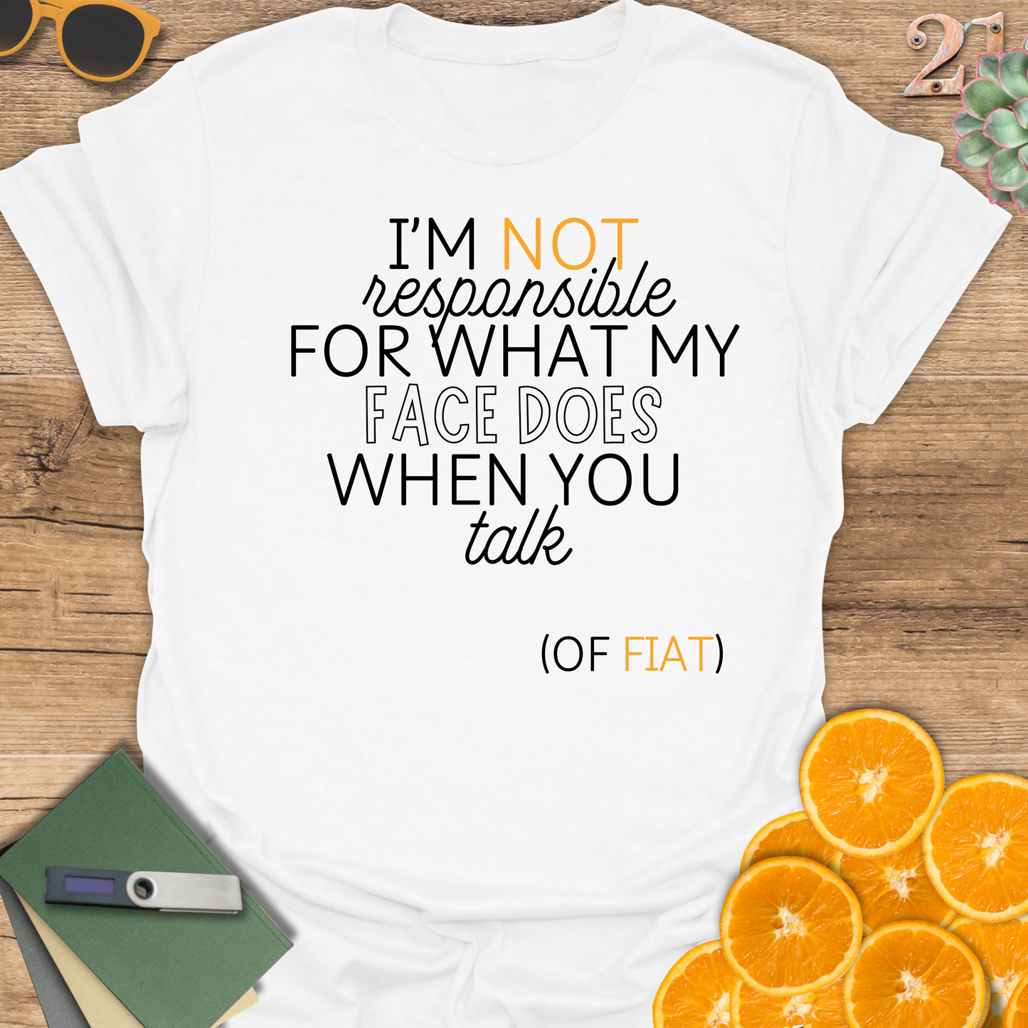 Unisex T-Shirt - I'm Not Responsible for What My Face Does When You Talk of Fiat